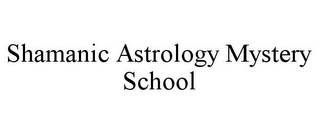 SHAMANIC ASTROLOGY MYSTERY SCHOOL