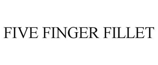 FIVE FINGER FILLET