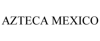 AZTECA MEXICO