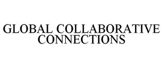 GLOBAL COLLABORATIVE CONNECTIONS
