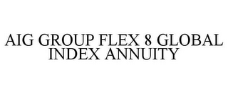 AIG GROUP FLEX 8 GLOBAL INDEX ANNUITY