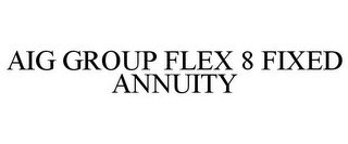 AIG GROUP FLEX 8 FIXED ANNUITY