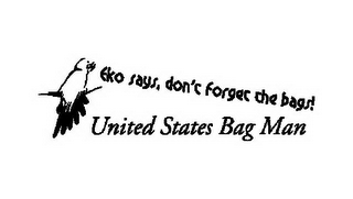 EKO SAYS, DO NOT FORGET THE BAGS! UNITED STATES BAG MAN
