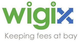 WIGIX KEEPING FEES AT BAY