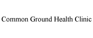 COMMON GROUND HEALTH CLINIC