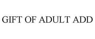 GIFT OF ADULT ADD