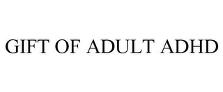 GIFT OF ADULT ADHD