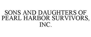 SONS AND DAUGHTERS OF PEARL HARBOR SURVIVORS, INC.