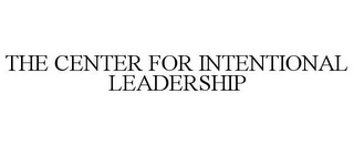 THE CENTER FOR INTENTIONAL LEADERSHIP