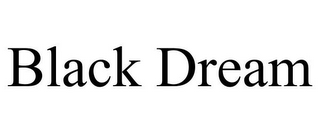 BLACK DREAM