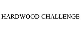 HARDWOOD CHALLENGE