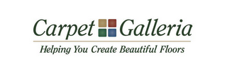 CARPET GALLERIA HELPING YOU CREATE BEAUTIFUL FLOORS