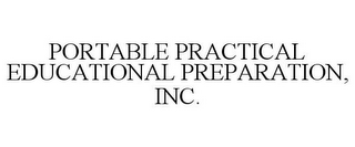 PORTABLE PRACTICAL EDUCATIONAL PREPARATION, INC.