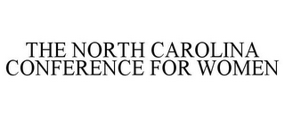 THE NORTH CAROLINA CONFERENCE FOR WOMEN