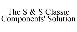 THE S & S CLASSIC COMPONENTS' SOLUTION