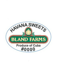 HAVANA SWEETS BLAND FARMS PRODUCE OF CUBA #0000