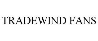 TRADEWIND FANS