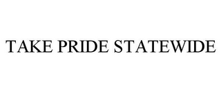 TAKE PRIDE STATEWIDE