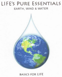 LIFE'S PURE ESSENTIALS EARTH, WIND & WATER BASICS FOR LIFE