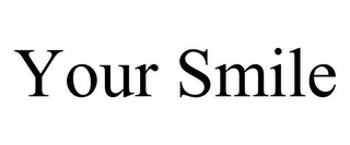 YOUR SMILE