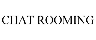 CHAT ROOMING