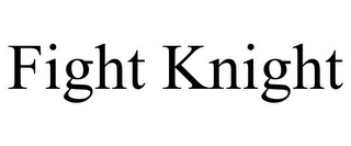 FIGHT KNIGHT