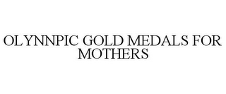 OLYNNPIC GOLD MEDALS FOR MOTHERS