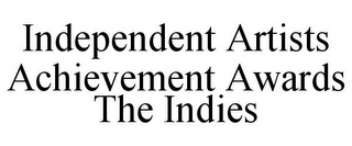 INDEPENDENT ARTISTS ACHIEVEMENT AWARDS THE INDIES