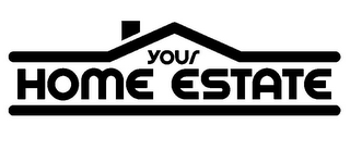 YOUR HOME ESTATE