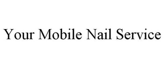 YOUR MOBILE NAIL SERVICE