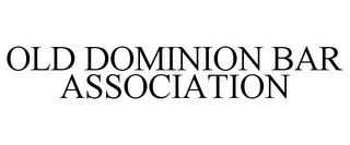 OLD DOMINION BAR ASSOCIATION
