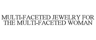 MULTI-FACETED JEWELRY FOR THE MULTI-FACETED WOMAN