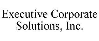 EXECUTIVE CORPORATE SOLUTIONS, INC.