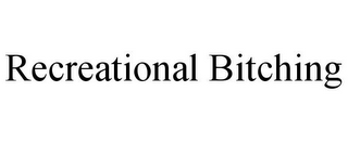 RECREATIONAL BITCHING