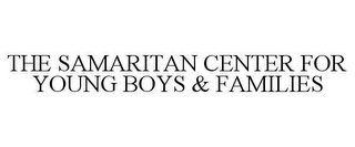 THE SAMARITAN CENTER FOR YOUNG BOYS & FAMILIES