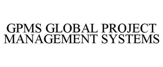 GPMS GLOBAL PROJECT MANAGEMENT SYSTEMS