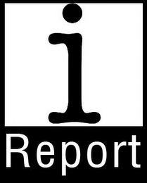 I REPORT