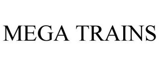 MEGA TRAINS