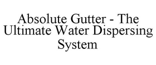 ABSOLUTE GUTTER - THE ULTIMATE WATER DISPERSING SYSTEM