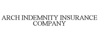 ARCH INDEMNITY INSURANCE COMPANY