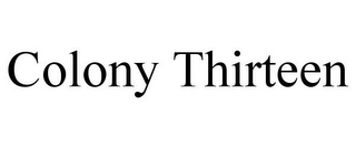 COLONY THIRTEEN