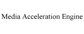 MEDIA ACCELERATION ENGINE