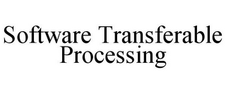 SOFTWARE TRANSFERABLE PROCESSING