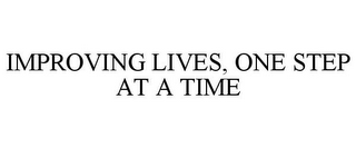 IMPROVING LIVES, ONE STEP AT A TIME