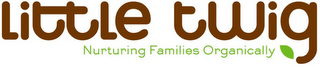 LITTLE TWIG NURTURING FAMILIES ORGANICALLY