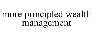 MORE PRINCIPLED WEALTH MANAGEMENT