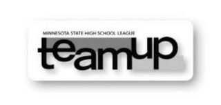 MINNESOTA STATE HIGH SCHOOL LEAGUE TEAM UP