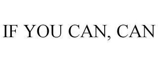 IF YOU CAN, CAN