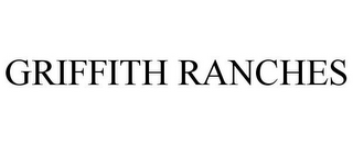 GRIFFITH RANCHES
