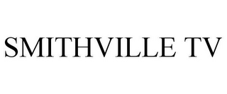 SMITHVILLE TV